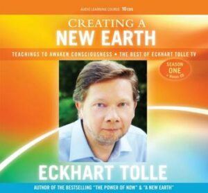 Eckhart Tolle Creating a New Earth